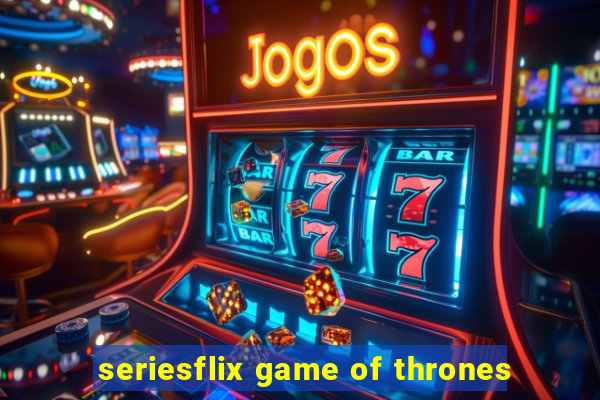 seriesflix game of thrones